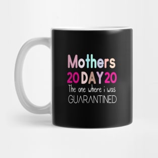 Mother's Day 2020 the one where I was quarantined Mug